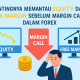 Pentingnya Memantau Equity dan Free Margin Sebelum Margin Call