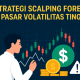 Menerapkan Strategi Scalping Forex di Pasar Volatilitas Tinggi