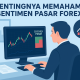 Seberapa Pentingnya Memahami Sentimen Pasar Forex dalam Membaca Pergerakan Harga?