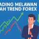 Trading Melawan Arah Trend Forex: Realistis atau Pragmatis?