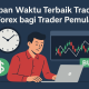 Kapan Waktu Trading Forex Terbaik bagi Trader Pemula?