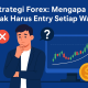 Strategi Forex: Mengapa Tidak Harus Entry Setiap Waktu?