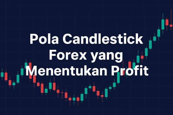 Apa Saja Pola Candlestick Forex yang Menentukan Profit?