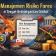 Peran Penting Manajemen Risiko Forex Menghadapi Ketidakpastian Ekonomi Global